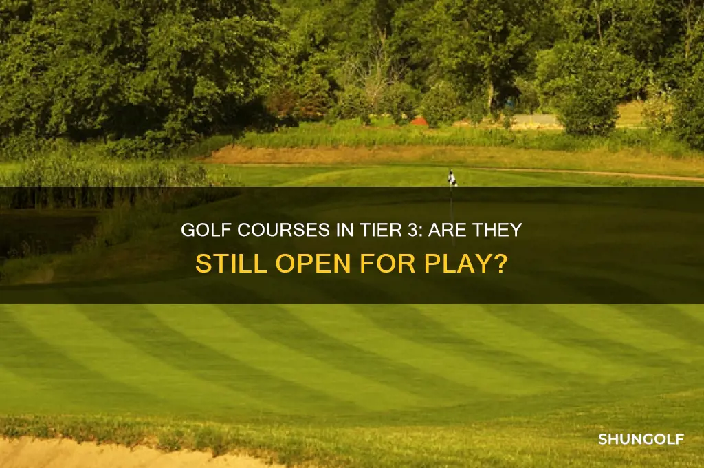 are golf courses still open in tier 3