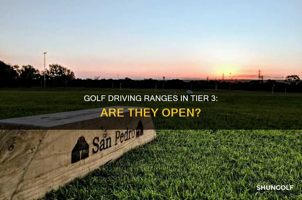 are golf driving ranges open in tier 3