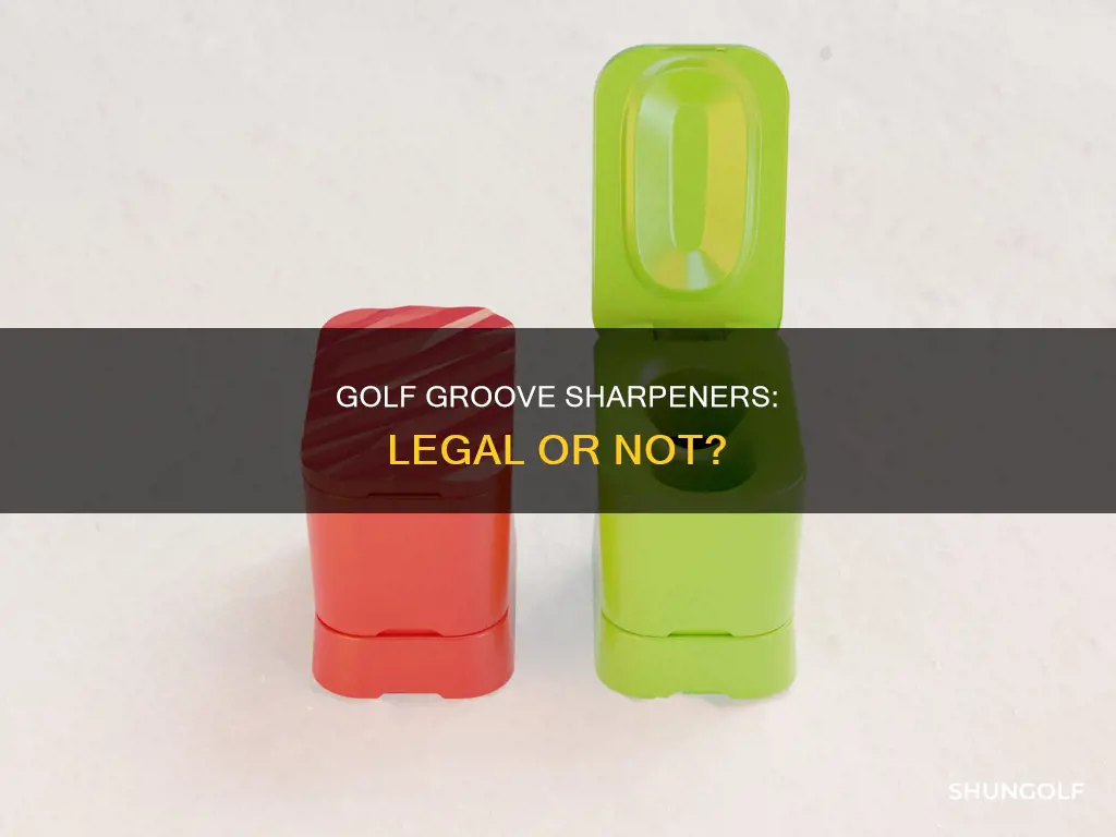 are golf groove sharpeners legal