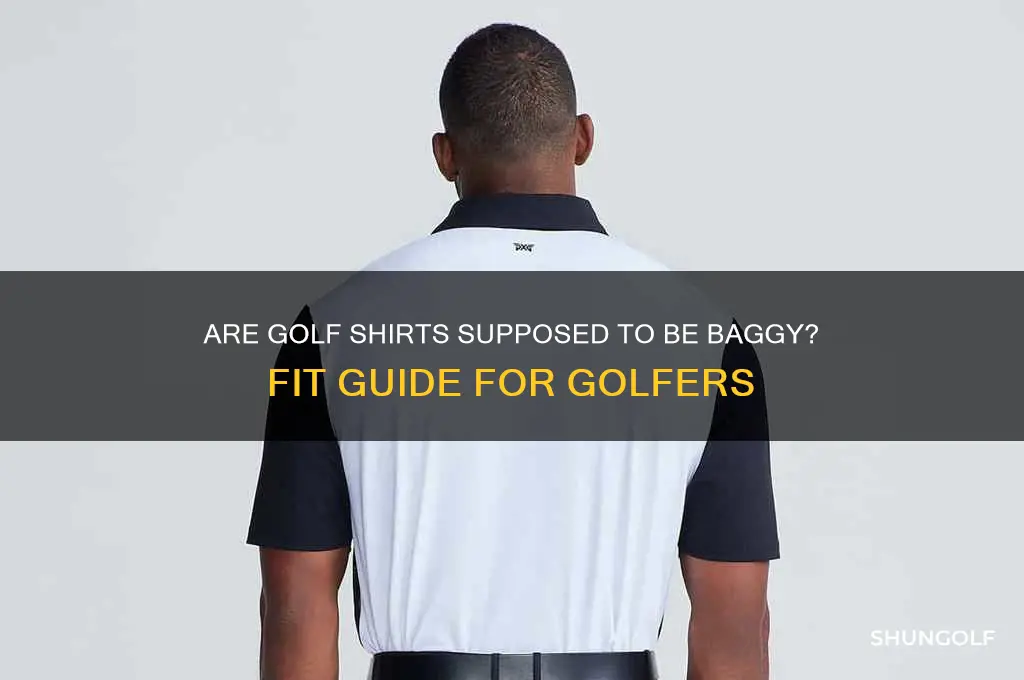 are golf shirts supposed to be baggy