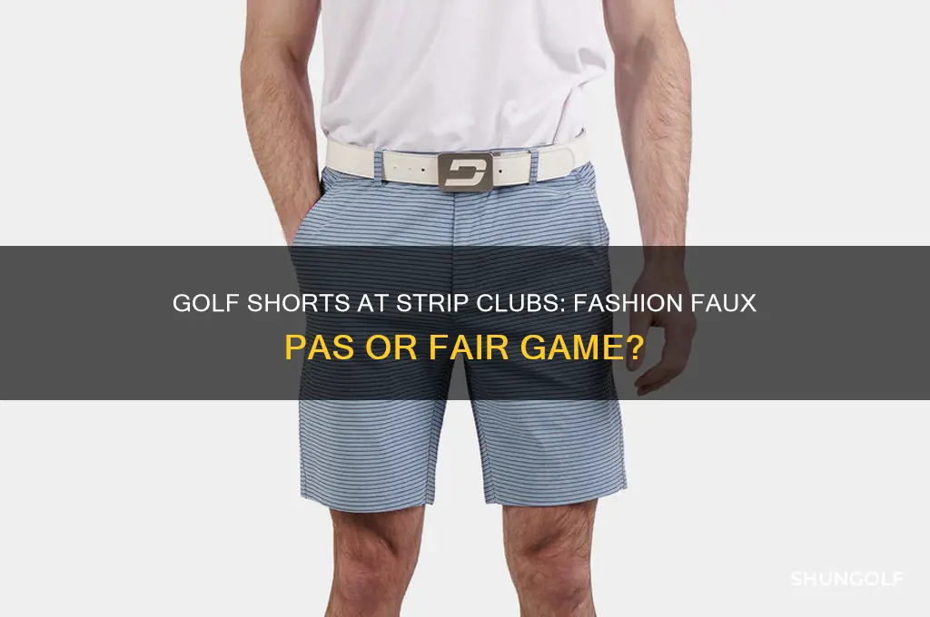 are golf shorts ok at a strip club