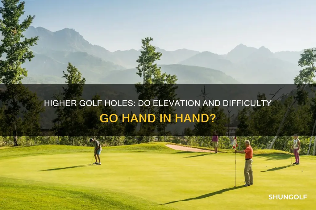 are higher golf holes harder