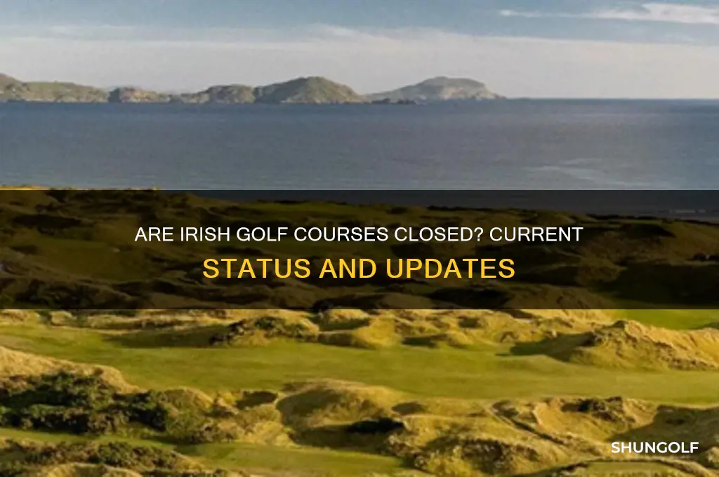 are irish golf courses closed