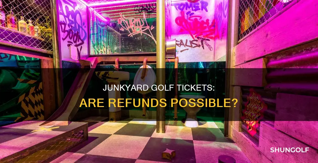 are junkyard golf tickets refundable