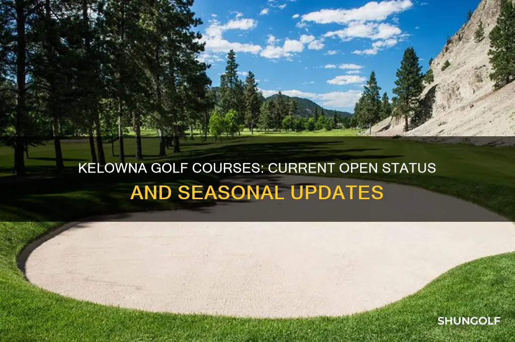 are kelowna golf courses open