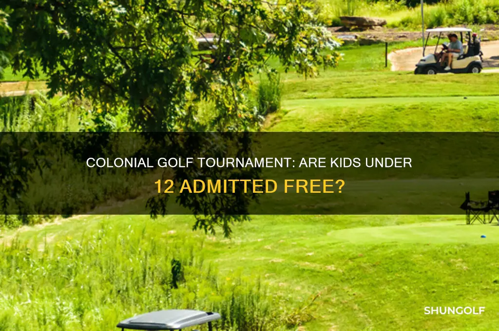 are kids under 12 free at the colonial golf tourn