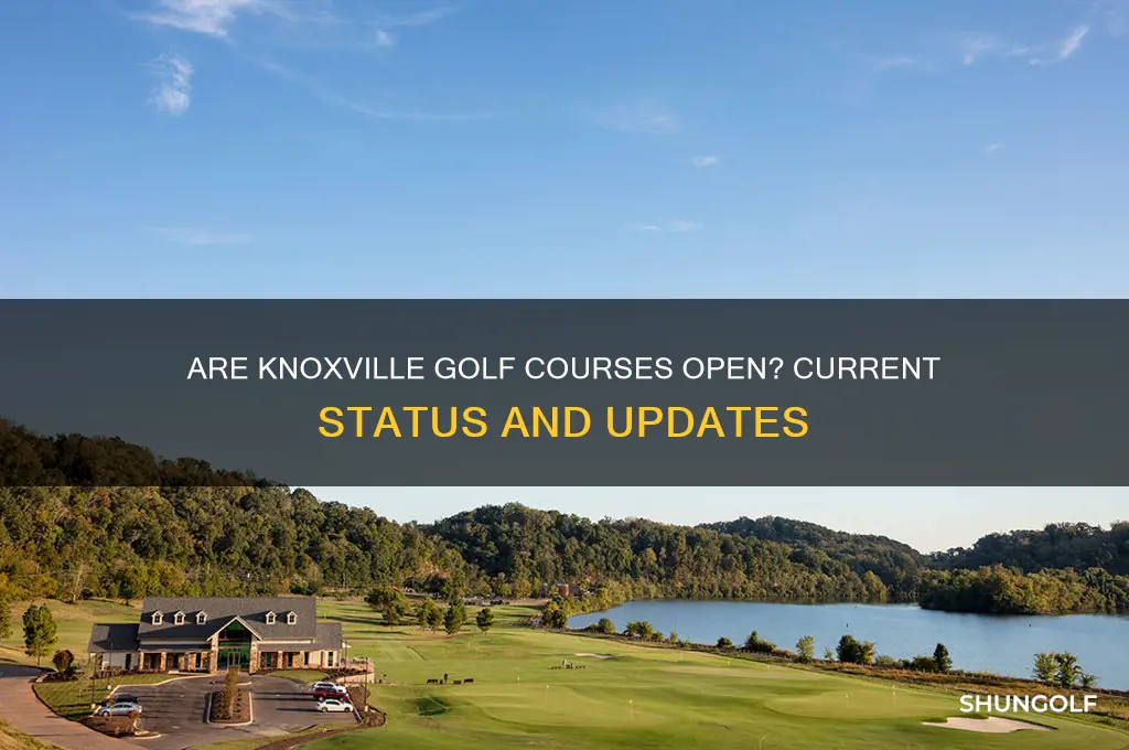 are knoxville golf courses open