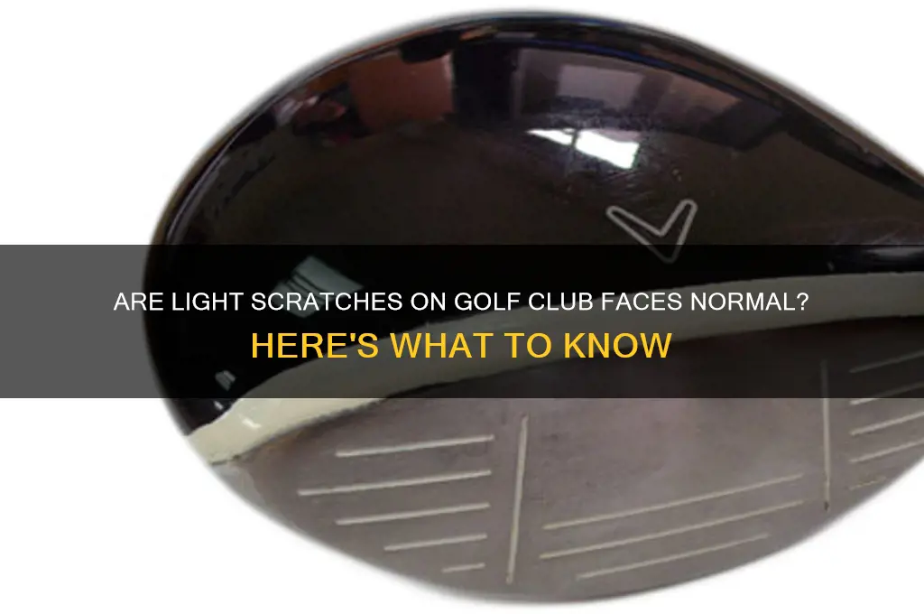 are light scratches on golf face normal