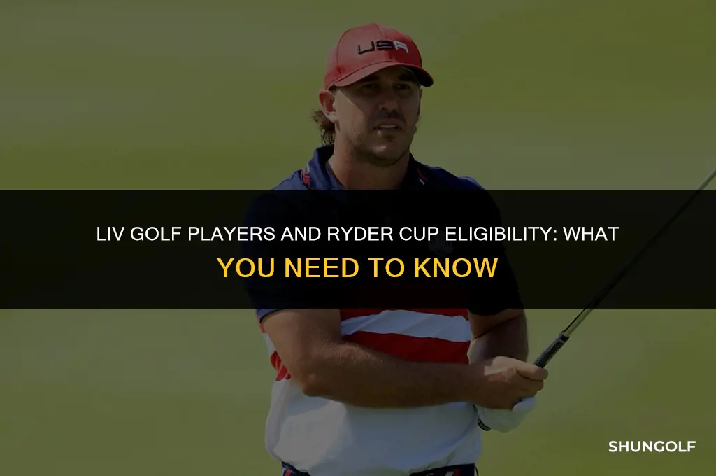 are liv golf players eligible for ryder cup