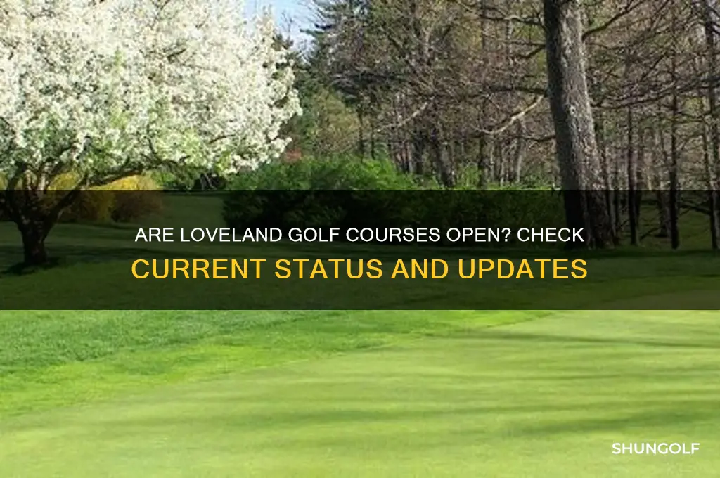 are loveland golf courses open
