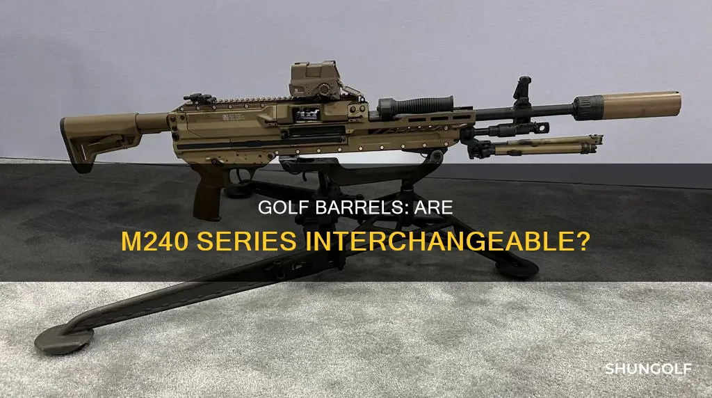 are m240 golf barrels interchangeable
