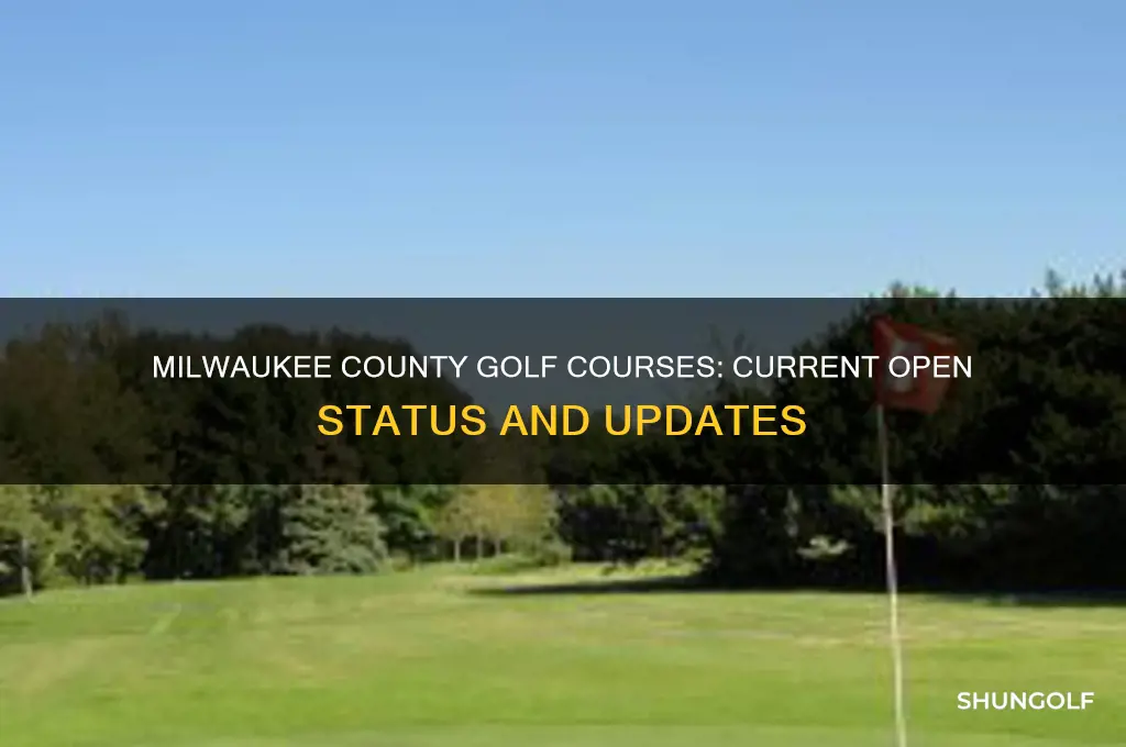 are milwaukee county golf courses open