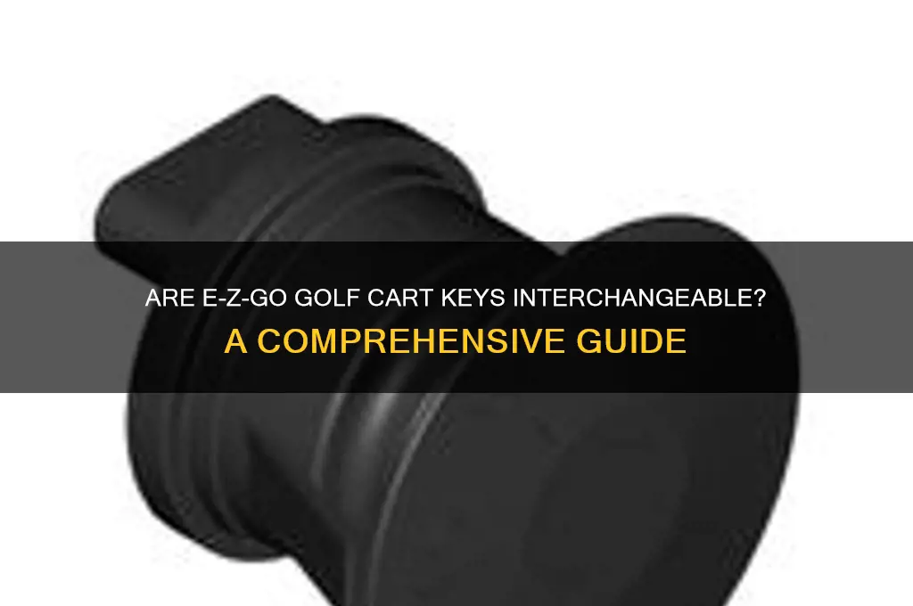 are most e-z-go golf cart keys interchangeable