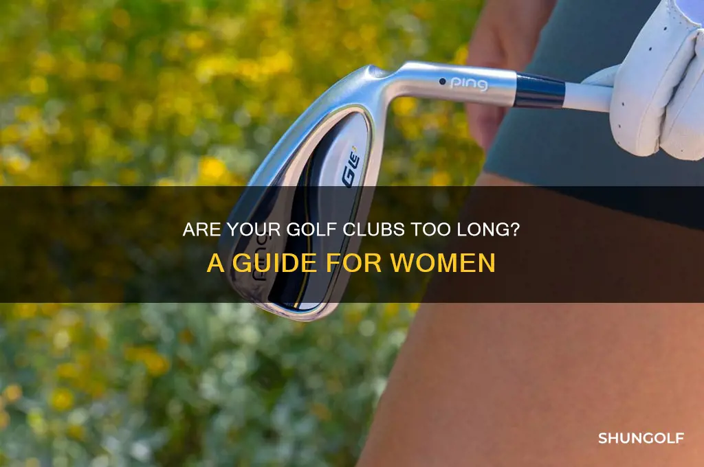 are my golf clubs too long ladies women