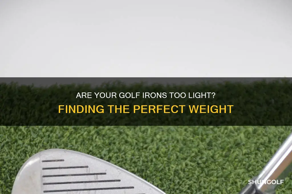 are my golf irons too light