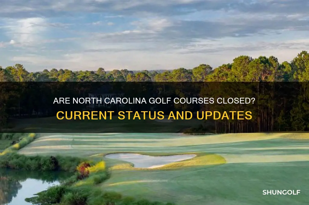 are north carolina golf courses closed