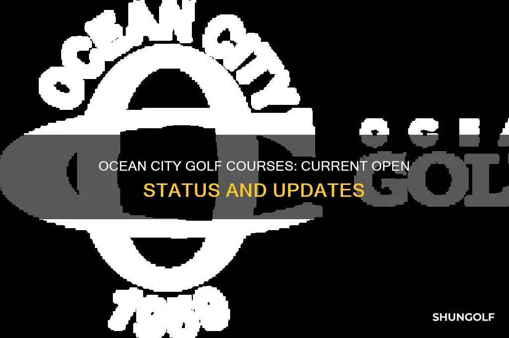 are ocean city golf courses open