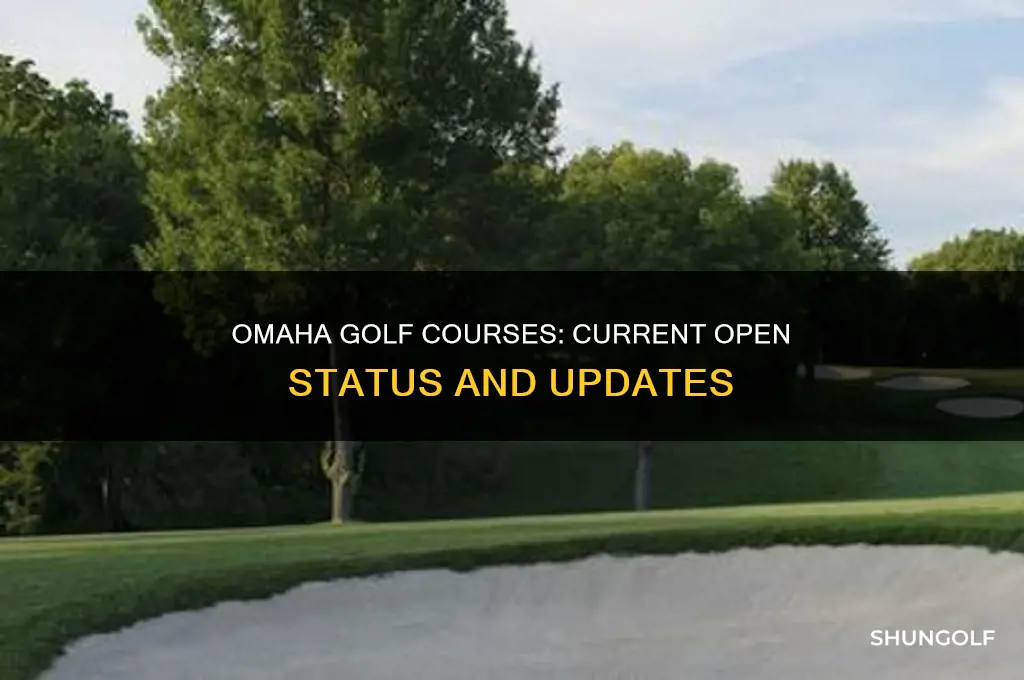are omaha golf courses open
