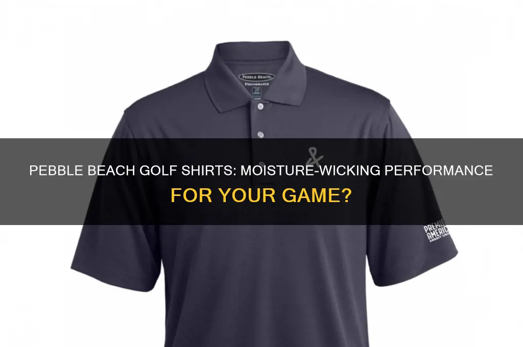 are pebble beach golf shirts moisture wicking