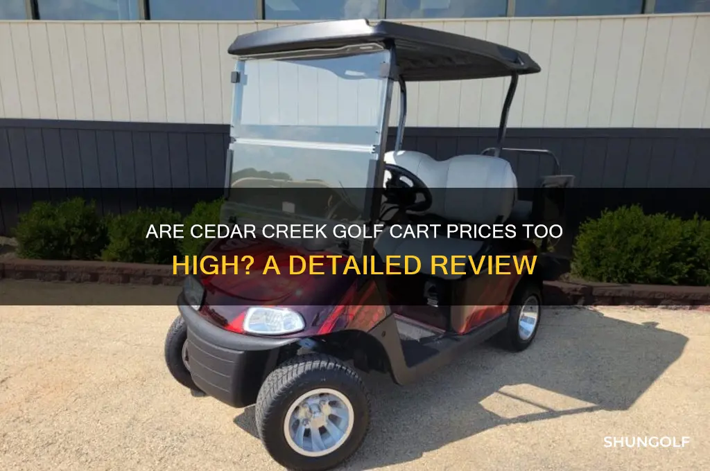 are prices at cedar creek golf cart high
