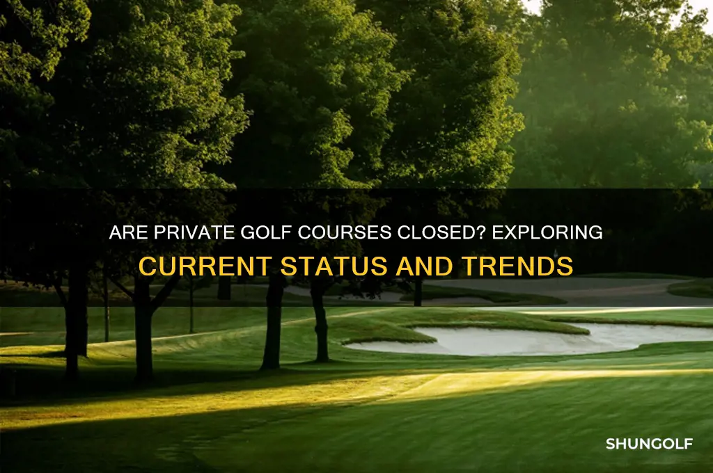 are private golf courses closed