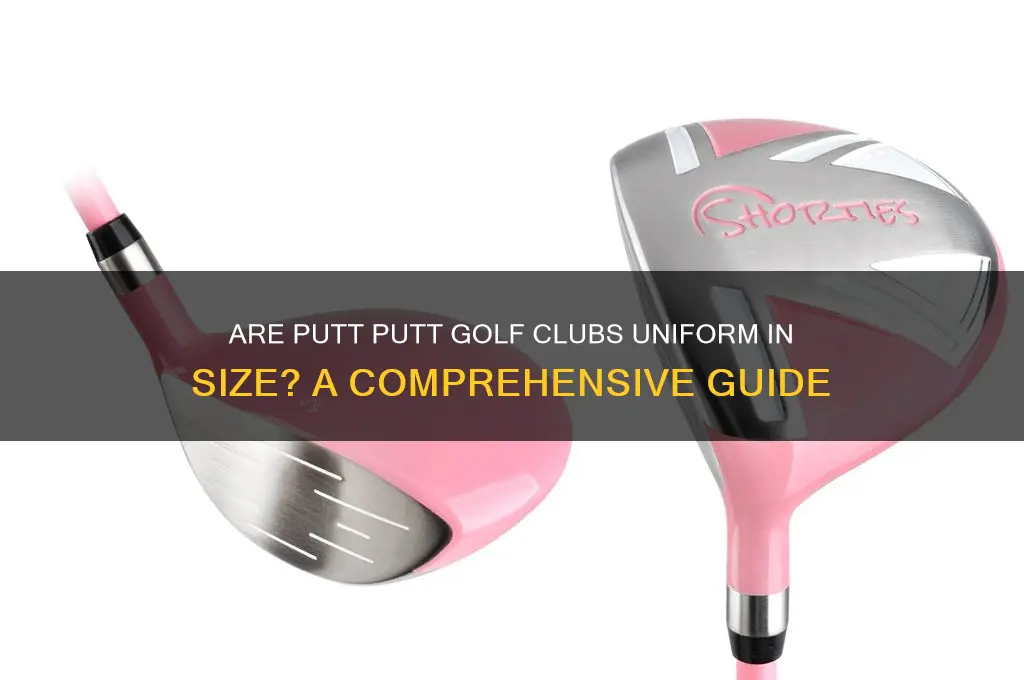 are putt putt golf clubs all the same size