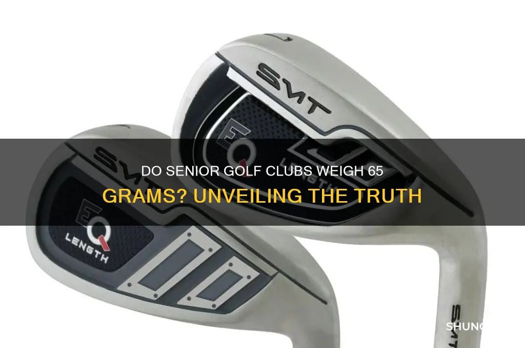 are senior golf clubs weigh 65