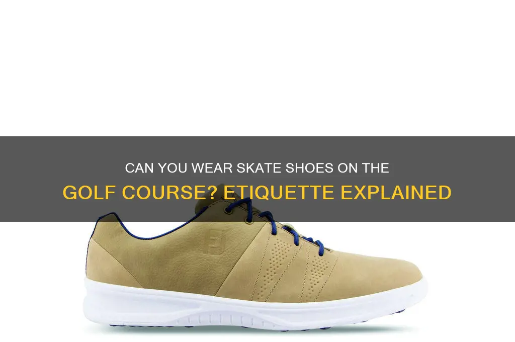 are skate shoes ok at a golf course