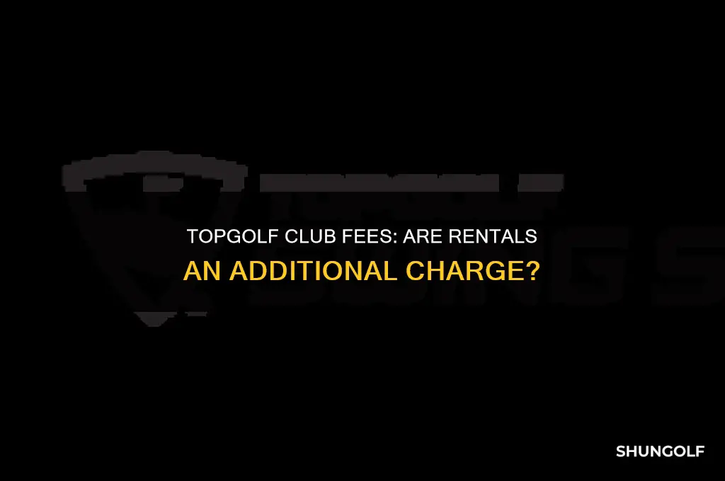 are the clubs an extra charge for top golf