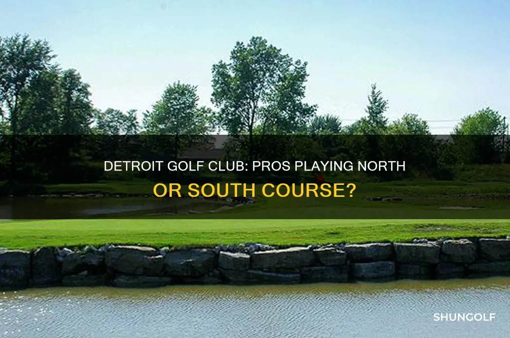 are the pros playing detroit golf club north or south