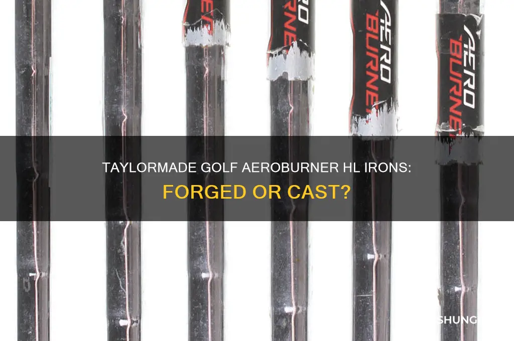 are the taylormade golf aeroburner hl irons forged or cast