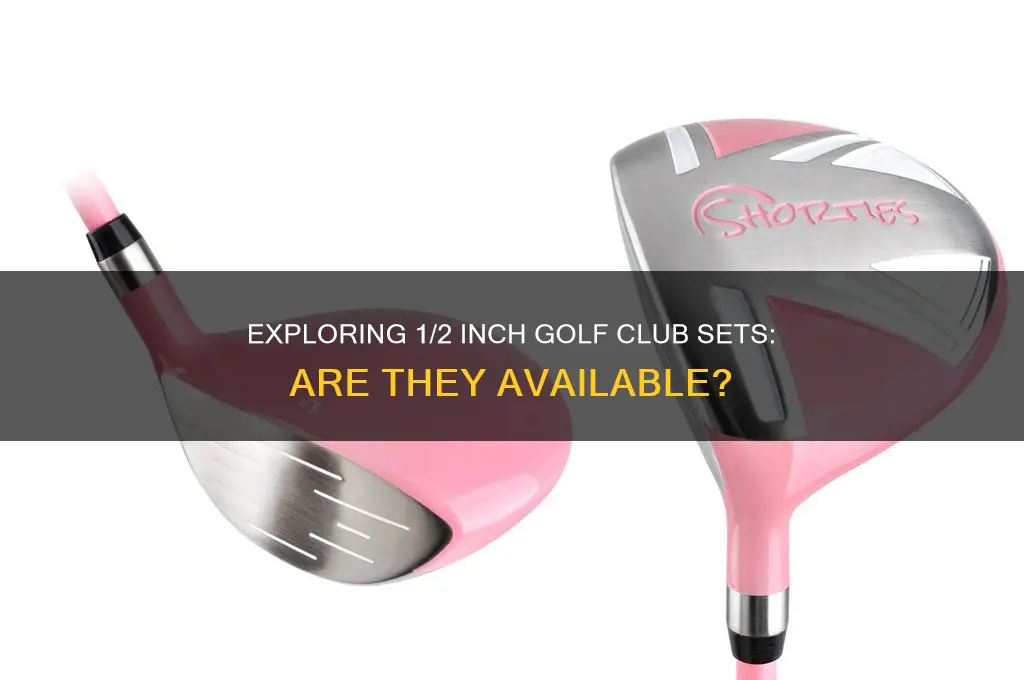 are there any 1 2 inch golf club sets