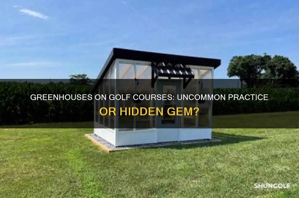 are there any greenhouses on golf courses