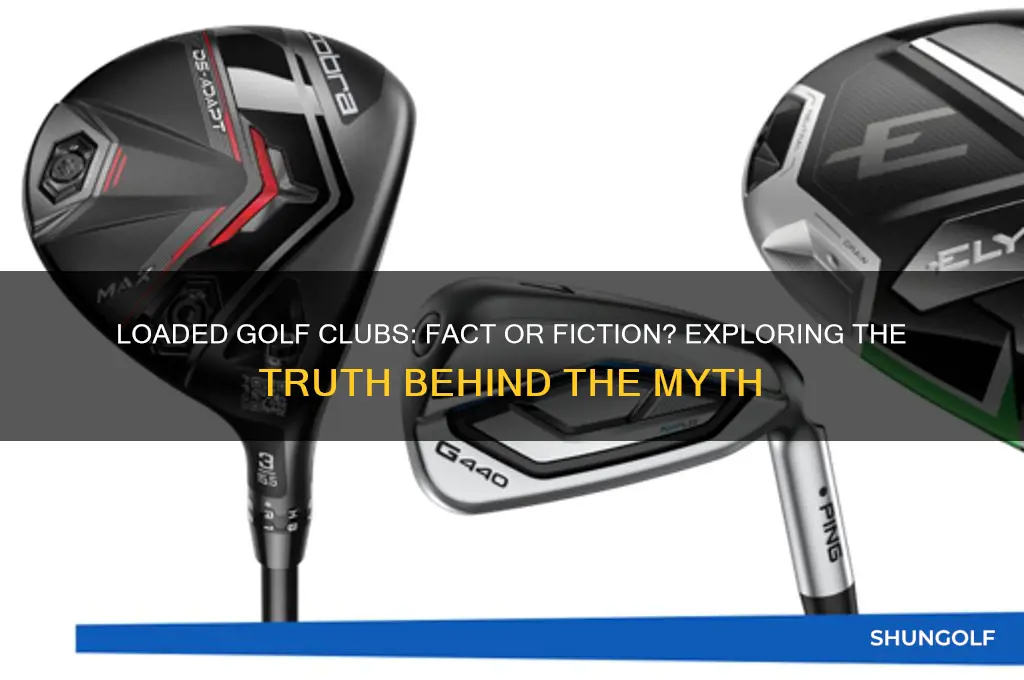 are there any loaded golf clubs
