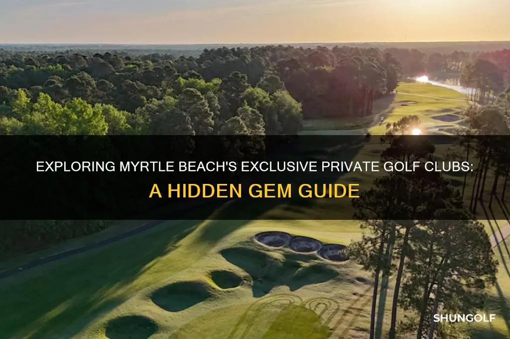 are there any private golf clubs in myrtle beach