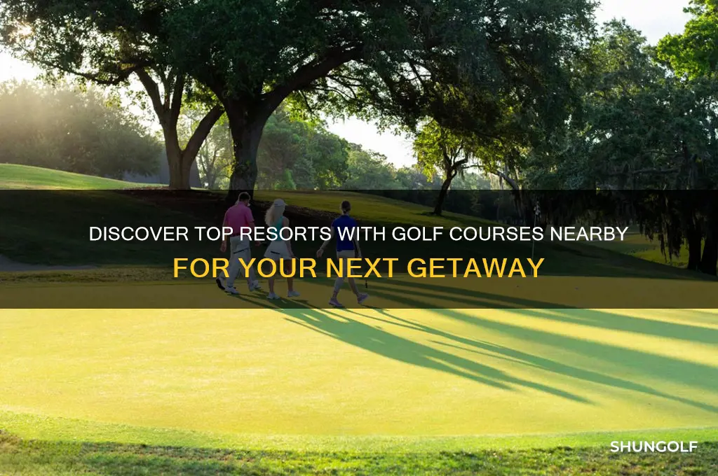 are there any resorts with golf courses nearby