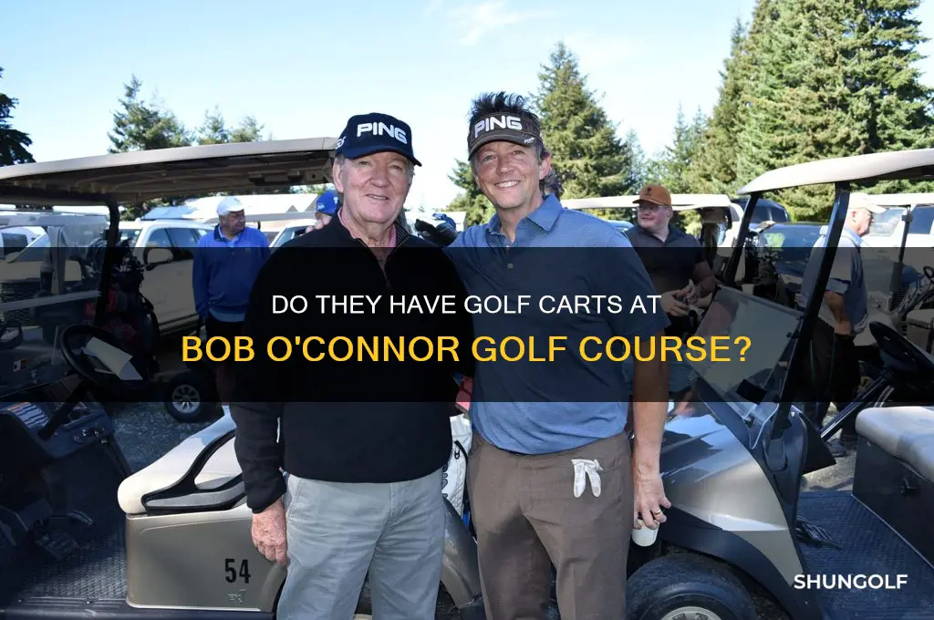 are there carts at bob oconnor golf course