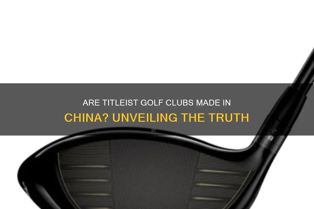 are titleist golf clubs made in china