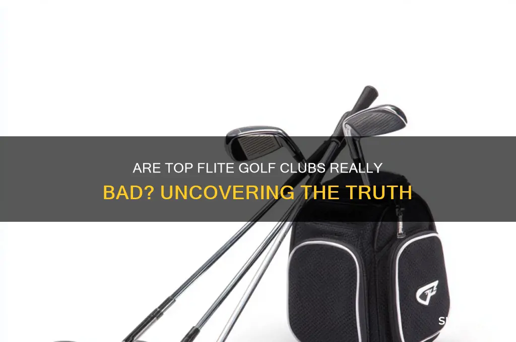 are top flite golf clubs really bad