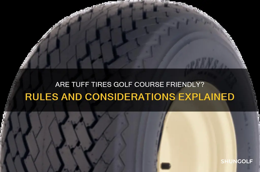 are tuff tires allowed on golf courses