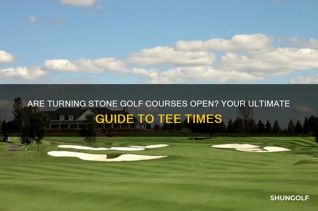 are turning stone golf courses open