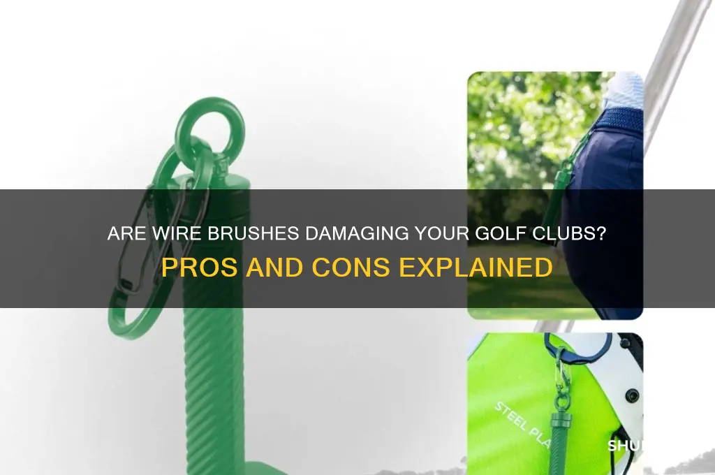 are wire brushes bad for golf clubs