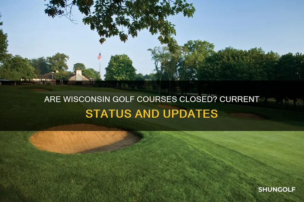 are wisconsin golf courses closed