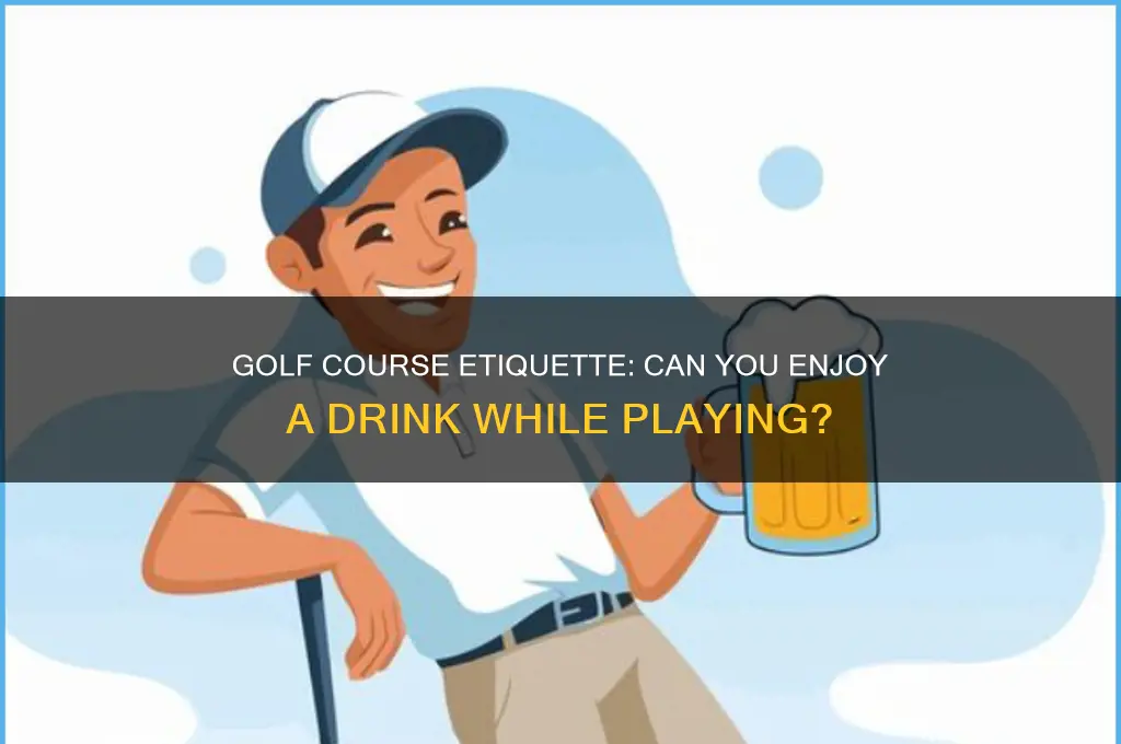 are you allowed to drink on a golf course