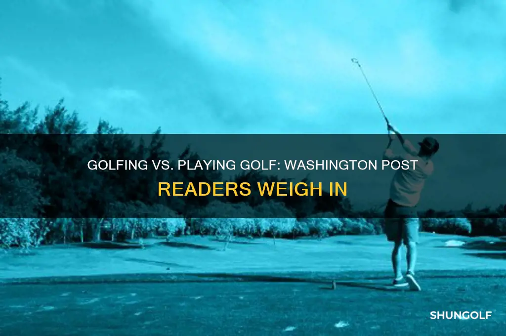 are you golfing or playing golf washington post readers debate