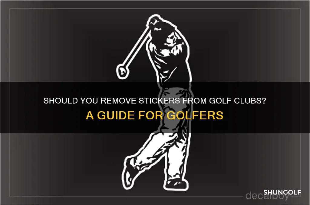 are you supposed to take stickers off golf clubs