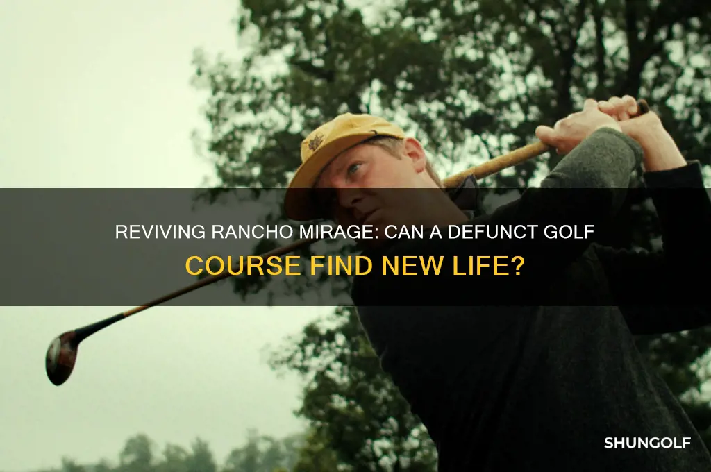 can a dead rancho mirage golf course rise again
