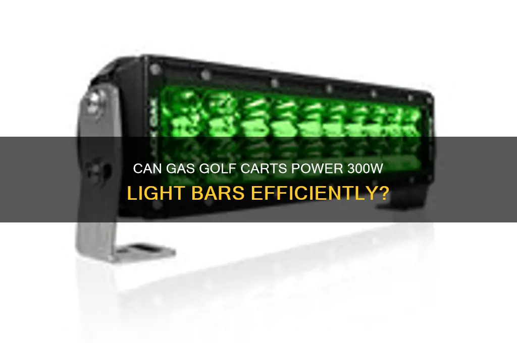 can a gas golf cart handle 300w light bar