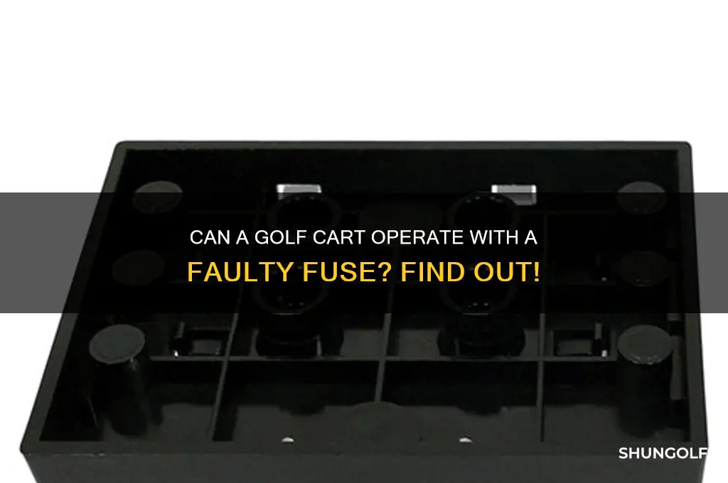 can a golf cart run with a bad fuse