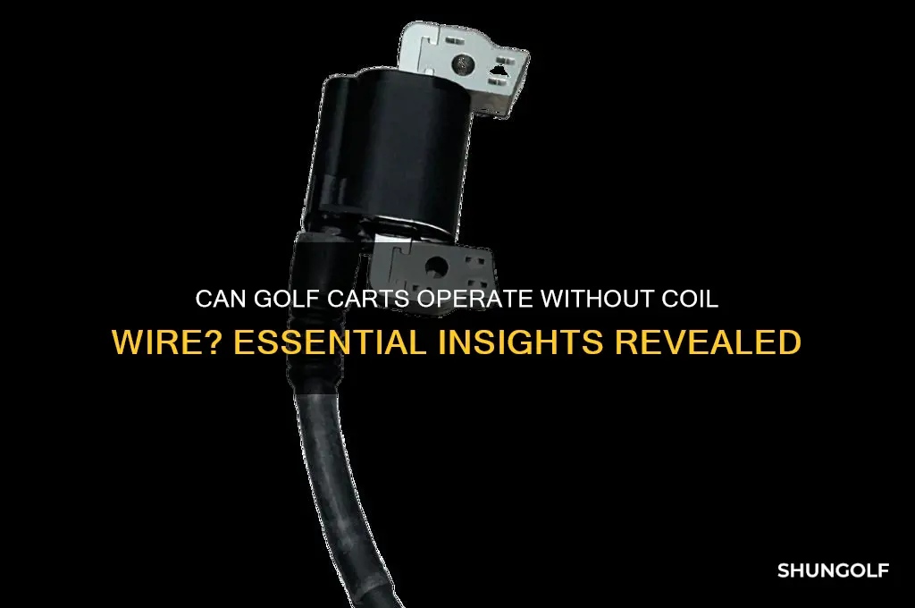 can a golf cart run without coil wire